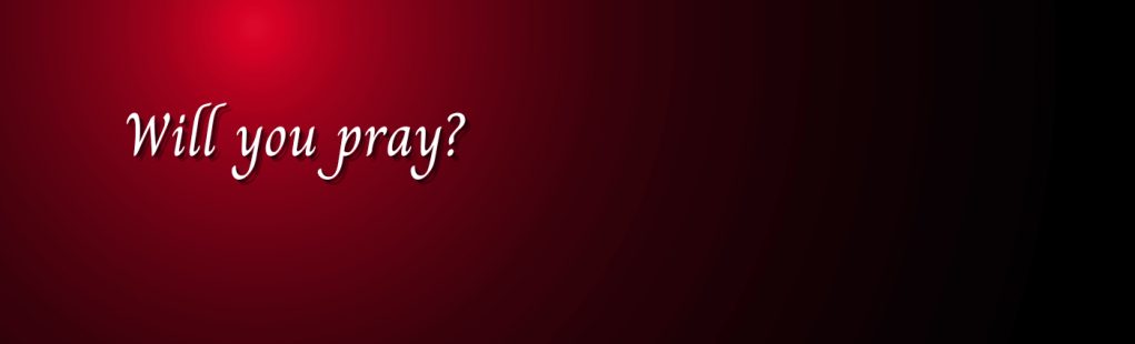 Will You Pray?